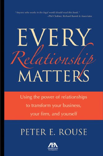 Imagen de archivo de Every Relationship Matters: Using the Power of Relationships to Transform Your Business, Your Firm and Yourself a la venta por Open Books