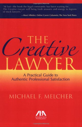 Stock image for The Creative Lawyer: A Practical Guide to Authentic Professional Satisfaction for sale by Ergodebooks