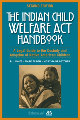 Stock image for The Indian Child Welfare Act Handbook: A Legal Guide to the Custody and Adoption of Native American Children for sale by Ergodebooks