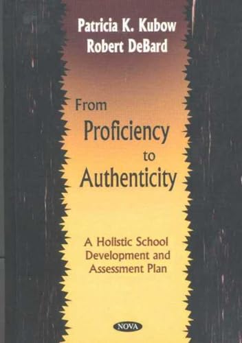 Stock image for From Proficiency to Authenticity: A Holistic School Development and Assessment Plan for sale by Orbiting Books