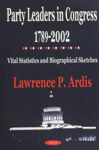 Party Leaders in Congress 1789-2002 : Vital Statistics and Biographical Sketches