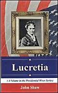 Lucretia (Volume in the Presidential Wives Series) (9781590333495) by Shaw, John