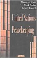 United Nations Peacekeeping (9781590338087) by Browne, Marjorie Ann; Serafino, Nina M.; Grimmett, Richard F.