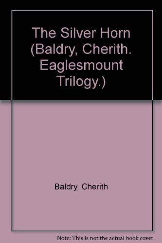 Imagen de archivo de The Silver Horn (Baldry, Cherith. Eaglesmount Trilogy.) a la venta por -OnTimeBooks-