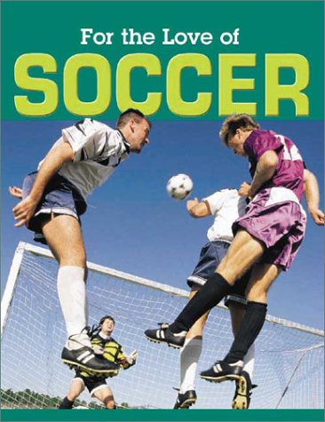 9781590360699: For the Love of Soccer (For the Love of Sports series)