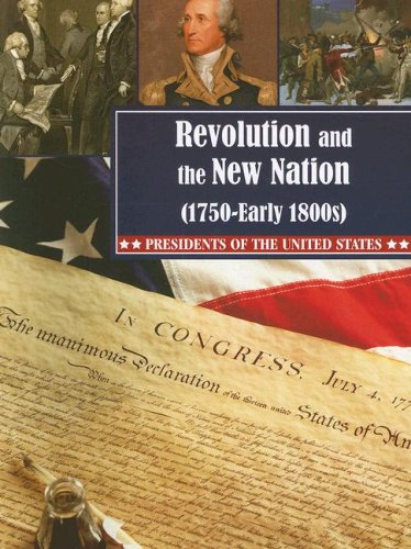 Imagen de archivo de Revolution and the New Nation 1750-early 1800s (Presidents of the United States) a la venta por Half Price Books Inc.