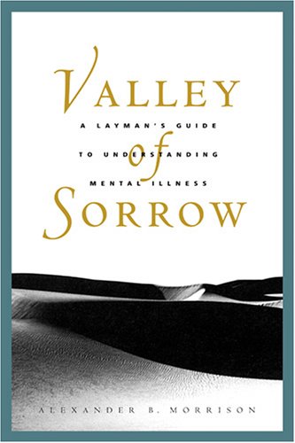Stock image for Valley of Sorrow: A Layman's Guide to Understanding Mental Illness for Latter-Day Saints for sale by Ergodebooks