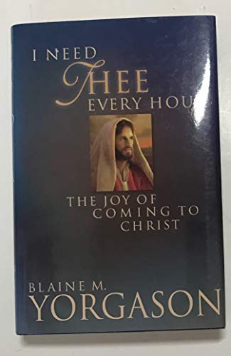 9781590382301: I Need Thee Every Hour: The Joy of Coming to Christ