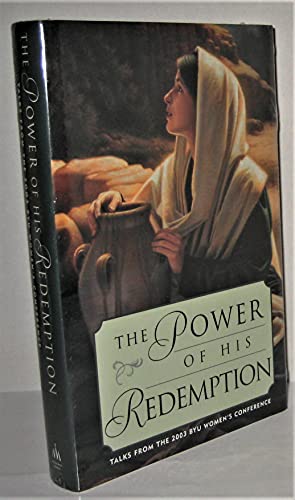 Beispielbild fr The Power of His Redemption: Talks from the 2003 BYU Women's Conference zum Verkauf von -OnTimeBooks-