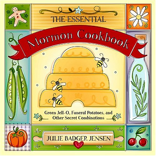Beispielbild fr The Essential Mormon Cookbook: Green Jell-O, Funeral Potatoes, and Other Secret Combinations zum Verkauf von SecondSale