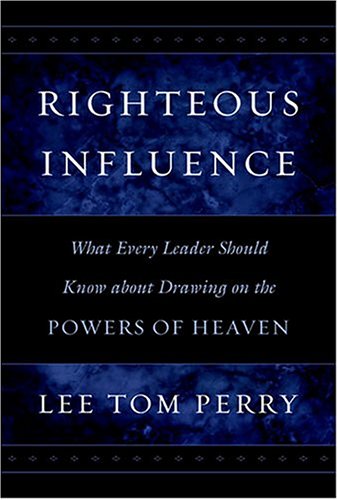 Imagen de archivo de Righteous Influence: What Every Leader Should Know About Drawing on the Powers of Heaven a la venta por SecondSale