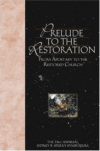 Imagen de archivo de Prelude To The Restoration: From Apostasy To The Restored Church (33rd Annual Sidney B. Sperry Symposium) a la venta por SecondSale