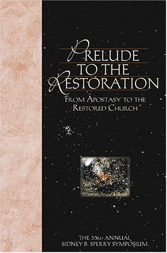 Stock image for Prelude To The Restoration: From Apostasy To The Restored Church (33rd Annual Sidney B. Sperry Symposium) for sale by SecondSale