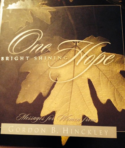 Stock image for One Bright Shining Hope: Messages for Women from Gordon B. Hinckley for sale by ThriftBooks-Dallas