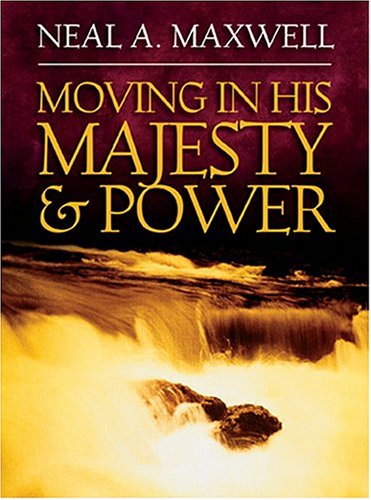 Moving In His Majesty And Power (9781590383933) by Maxwell, Neal A.