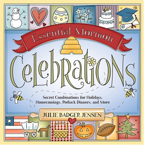 Stock image for Essential Mormon Celebrations: Secret Combinations for Holidays, Homecomings, Potluck Dinners, and More for sale by Ergodebooks