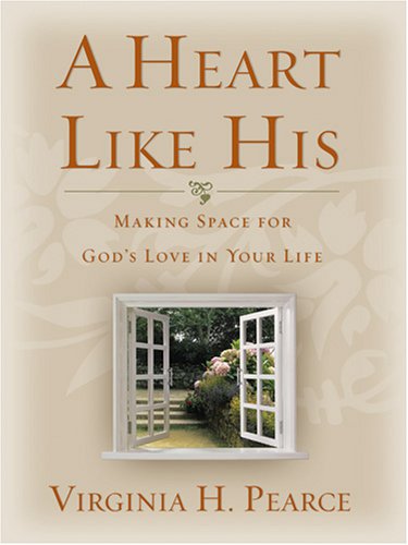 Stock image for A Heart Like His: Making Space for God's Love in Your Life for sale by Ergodebooks