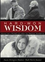 Stock image for Hard-Won Wisdom, Advice for a Richer Life from the Greatest Generation for sale by Jenson Books Inc