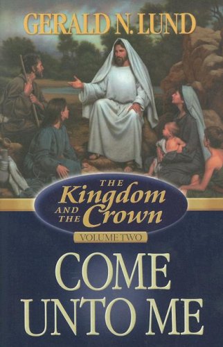 Stock image for The Kingdom and the Crown, Vol. 2: Come Unto Me for sale by SecondSale