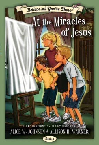 Beispielbild fr Believe and You're There: At the Miracles of Jesus zum Verkauf von Once Upon A Time Books