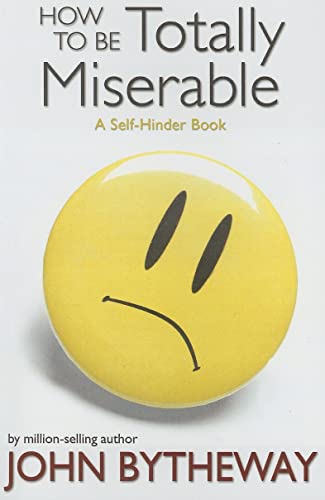 Stock image for How to Be Totally Miserable: A Self-Hinder Book for sale by Jenson Books Inc