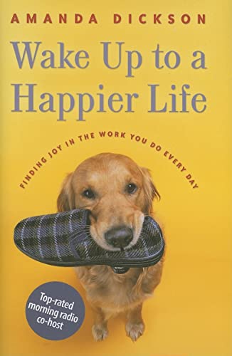 Beispielbild fr Wake Up to a Happier Life: Finding Joy in the Work You Do Every Day zum Verkauf von BOOK'EM, LLC