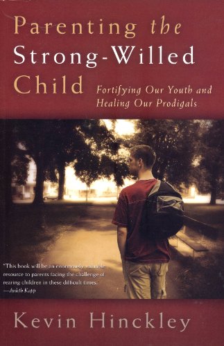 Stock image for Parenting the Strong-Willed Child: Fortifying Our Youth and Healing Our Prodigals for sale by SecondSale