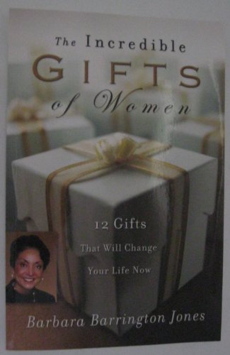 Imagen de archivo de The Incredible Gifts of Women: 12 Gifts That Will Change Your Life Now a la venta por SecondSale