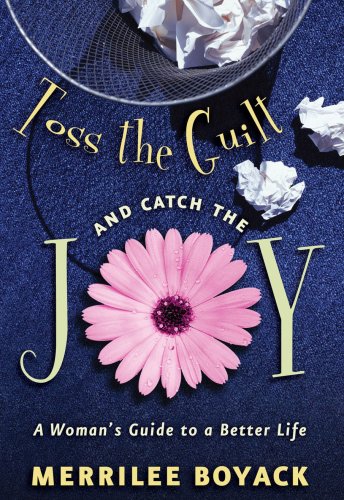 Stock image for Toss the Guilt and Catch the Joy: A Woman's Guide to a Better Life for sale by ThriftBooks-Dallas