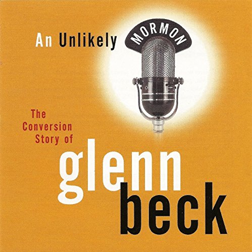 AN UNLIKELY MORMON - Audio CD - The Conversion Story of Glenn Beck (9781590389447) by Beck, Glenn