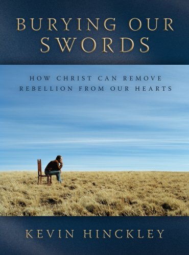 Stock image for Burying Our Swords: How Christ Can Remove Rebellion from Our Hearts for sale by SecondSale