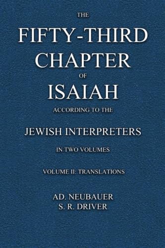 The Fifty-third Chapter of Isaiah according to the Jewish Interpreters: (in 2 volumes) (9781590450123) by Neubauer, AD; Driver, S. R.