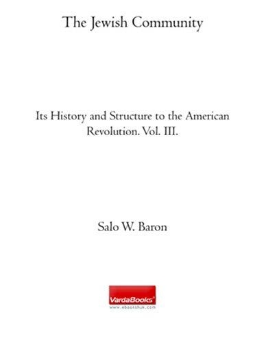 The Jewish Community: Its History and Structure to the American Revolution. Vol. III. (9781590456217) by Baron, Salo W.