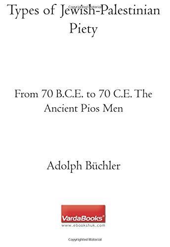 Stock image for Types of Jewish-Palestinian Piety: From 70 B.C.E. to 70 C.E. The Ancient Pios Men for sale by Revaluation Books