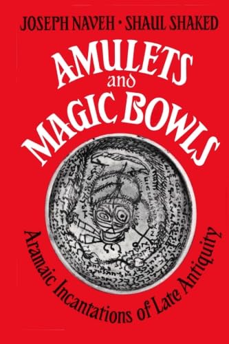 Amulets and Magic Bowls: Aramaic Incantations of Late Antiquity (9781590459232) by Naveh, Joseph
