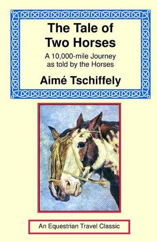 Stock image for The Tale of Two Horses: A 10,000 Mile Journey as Told by the Horses for sale by Half Price Books Inc.