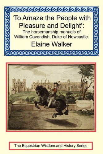 9781590481318: To Amaze the People with Pleasure and Delight: The Horsemanship Manuals of William Cavendish, Duke of Newcastle