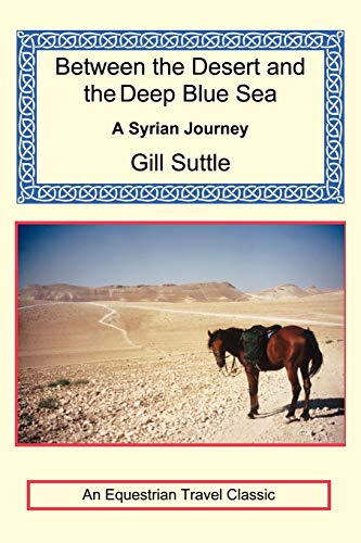 9781590482469: Between the Desert and the Deep Blue Sea: A Syrian Journey (Equestrian Travel Classics) [Idioma Ingls]