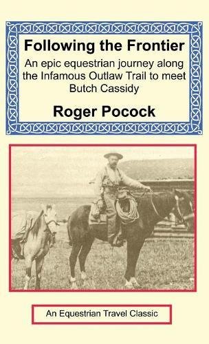9781590482704: Following the Frontier: An epic equestrian journey along the Infamous Outlaw Trail to meet Butch Cassidy
