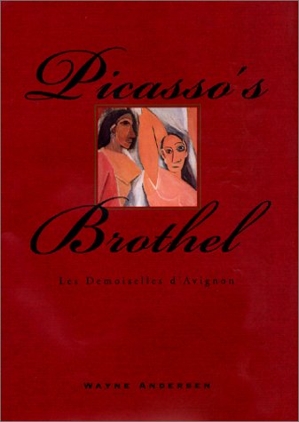 Picasso's Brothel: Les Demoiselles D'Avignone (9781590510230) by Andersen, Wayne