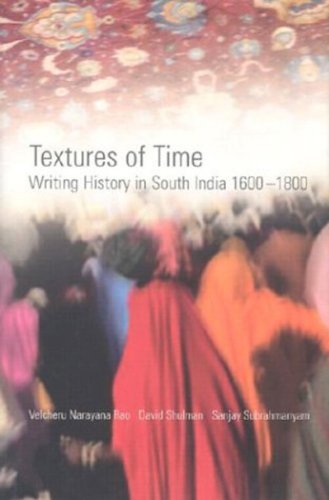 Textures of Time: Writing History in South India 1600-1800 (9781590510445) by Velcheru Narayana Rao; David Shulman; Sanjay Subrahmanyam; Rao, Velcheru Narayana; Shulman, David Dean; Subrahmanyam, Sanjay