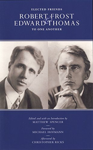 Beispielbild fr Elected Friends : Robert Frost and Edward Thomas: to One Another zum Verkauf von Better World Books
