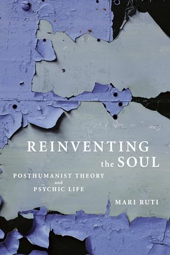 

Reinventing the Soul : Posthumanist Theory And Psychic Life