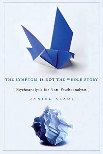 Imagen de archivo de The Symptom Is Not the Whole Story : Psychoanalysis for Non-Psychoanalysts a la venta por Better World Books