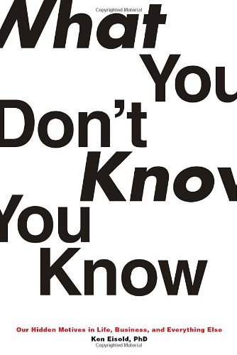 

What You Don't Know You Know: Our Hidden Motives in Life, Business, and Everything Else [signed] [first edition]