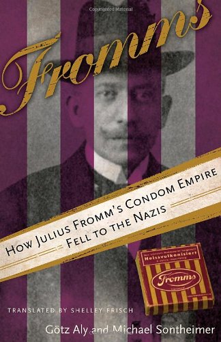 Stock image for Fromms: How Julius Fromm's Condom Empire Fell to the Nazis for sale by HPB-Movies
