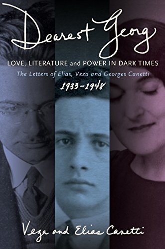 Beispielbild für Dearest Georg : Love, Literature, and Power in Dark Times : The Letters of Elias, Veza, and Georges Canetti, 1933-1948 zum Verkauf von Better World Books