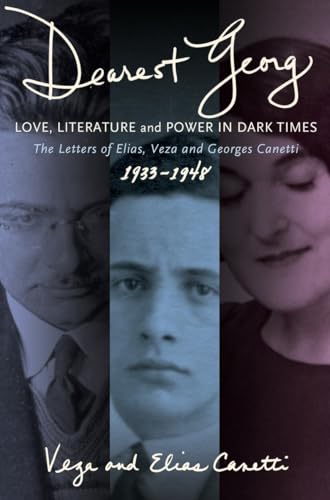 Stock image for Dearest Georg": Love, Literature, and Power in Dark Times: The Letters of Elias, Veza, and Georges Canetti, 1933-1948 for sale by Hippo Books