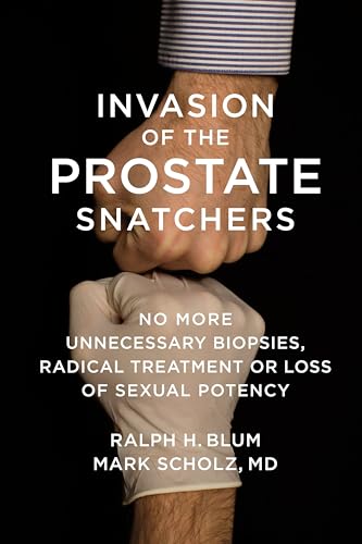 Stock image for Invasion of the Prostate Snatchers: No More Unnecessary Biopsies, Radical Treatment or Loss of Sexual Potency for sale by Ergodebooks