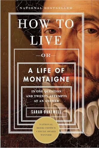 9781590514832: How to Live: Or A Life of Montaigne in One Question and Twenty Attempts at an Answer